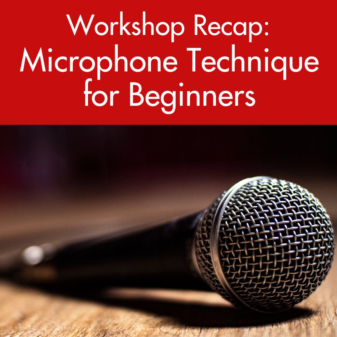 Workshop Recap: Microphone Technique for Beginners